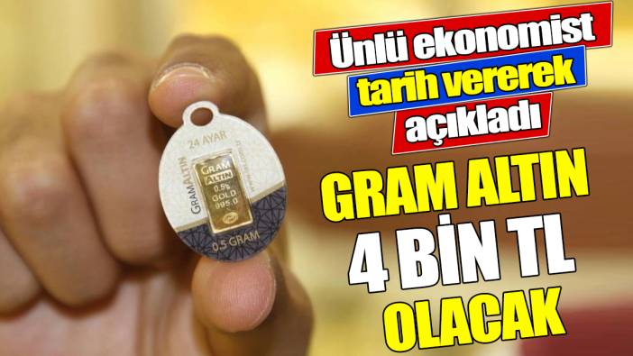 Gram altın 4 bin TL olacak! Ünlü ekonomist tarih vererek açıkladı