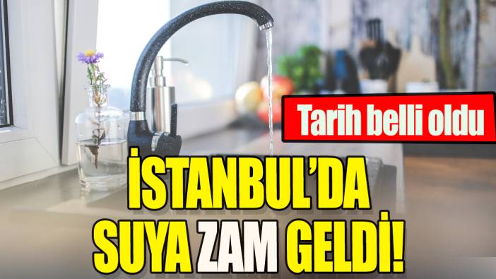 İstanbul'da suya zam geldi: Tarih belli oldu!