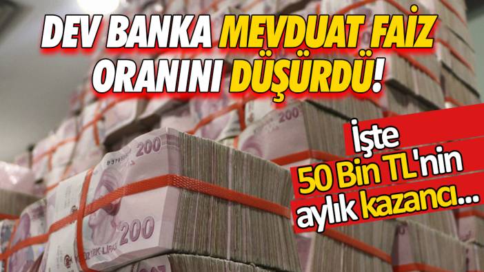 Dev banka mevduat faiz oranını düşürdü! İşte 50 Bin TL'nin aylık kazancı...