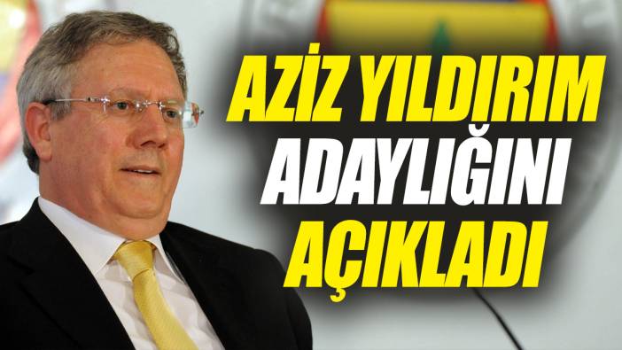 Flaş... Flaş... Aziz Yıldırım adaylığını açıkladı