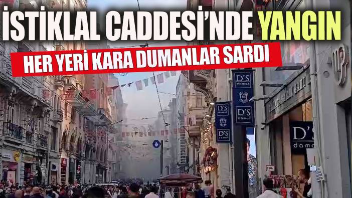 İstiklal Caddesi'nde yangın! Bütün caddeyi dumanlar sardı