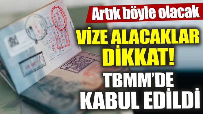 Vize alacaklar dikkat! TBMM’de kabul edildi ‘Artık böyle olacak