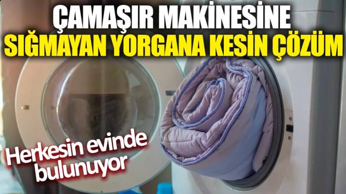Çamaşır makinesine sığmayan yorgana kesin çözüm! Herkesin evinde bulunuyor