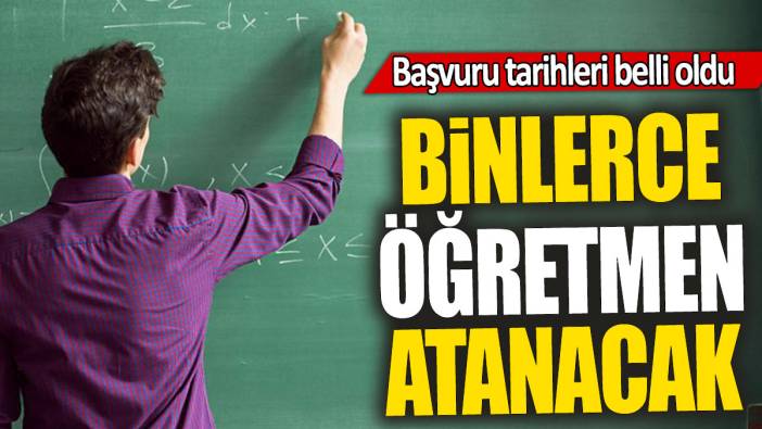 Binlerce öğretmen atanacak: Başvuru tarihleri belli oldu