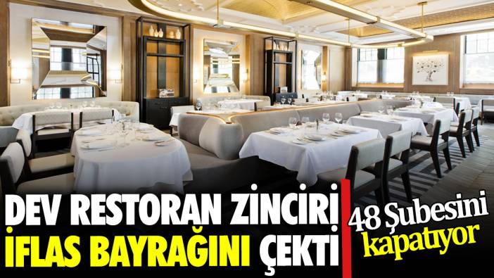 Dev restoran zinciri iflas bayrağını çekti: 48 Şubesini kapatıyor