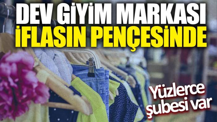 Dev giyim markası iflasın pençesinde! Yüzlerce şubesi var