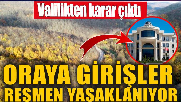 Oraya girişler resmen yasaklanıyor! Valilikten karar çıktı