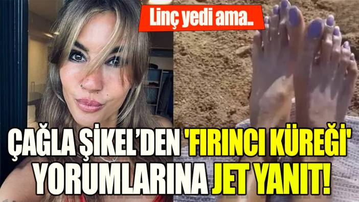 Çağla Şikel'den 'Fırıncı küreği' yorumlarına jet yanıt: Linç yedi ama...