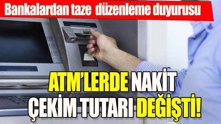 Bankalardan taze düzenleme duyurusu: ATM'lerde nakit çekim tutarı değişti!