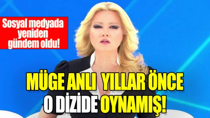 Müge Anlı yıllar önce o dizide oynamış: Sosyal medyada yeniden gündem oldu!