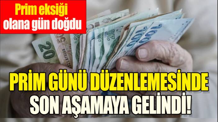 Prim günü düzenlemesinde son aşamaya gelindi: Prim eksiği olana gün doğdu!