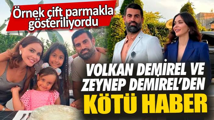 Volkan Demirel ve Zeynep Demirel’den kötü haber! Örnek çift parmakla gösteriliyordu