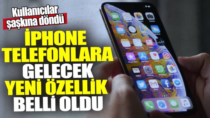 iPhone telefonlara gelecek yeni özellik belli oldu! Kullanıcılar şaşkına döndü