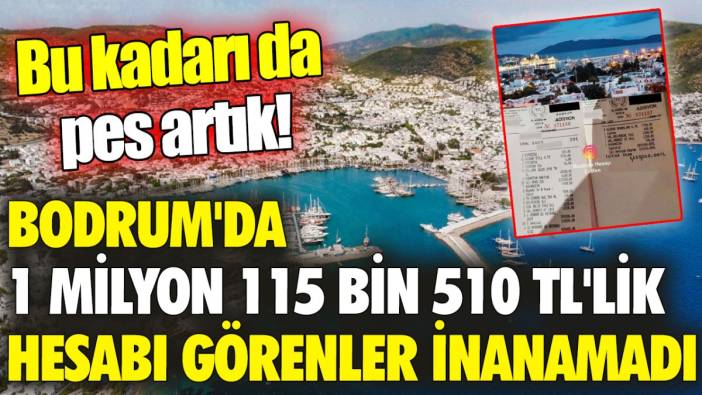 Bodrum'da 1 milyon 115 bin 510 TL'lik hesabı görenler inanamadı ‘Bu kadarı da pes artık’