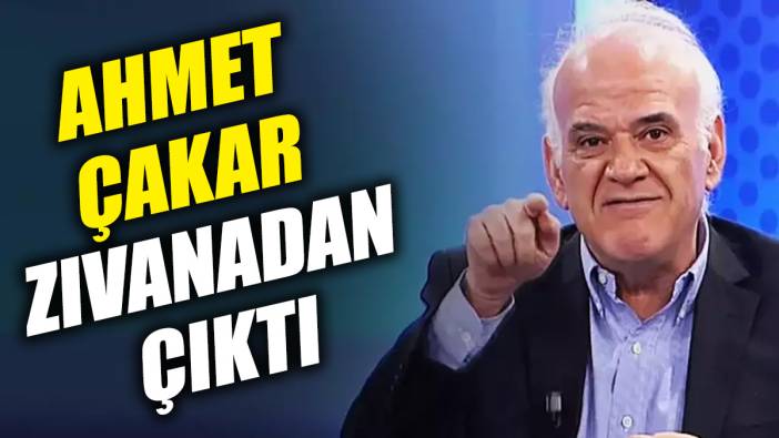 Ahmet Çakar zıvanadan çıktı