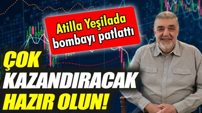 Atilla Yeşilada: Çok kazandıracak hazır olun!