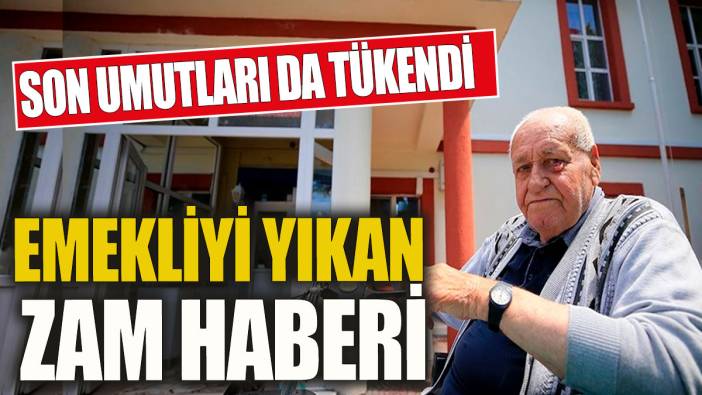 Emekliyi yıkan zam haberi! Son umutları da tükendi