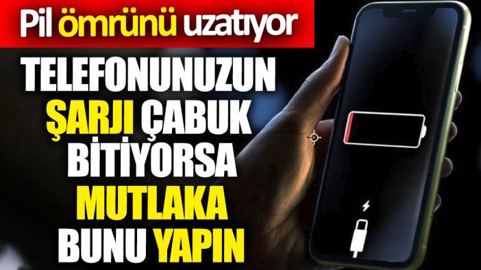 Telefonunuzun şarjı çabuk bitiyorsa mutlaka bunu yapın! Pil ömrünü uzatıyor