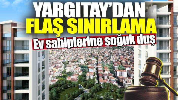 Yargıtay'dan flaş sınırlama! Ev sahiplerine soğuk duş