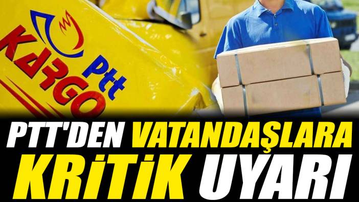 PTT'den vatandaşlara kritik uyarı