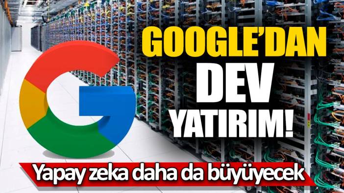 Google’dan dev yatırım! Yapay zeka daha da büyüyecek