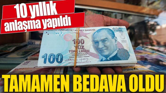 Tamamen bedava oldu! 10 yıllık anlaşma yapıldı