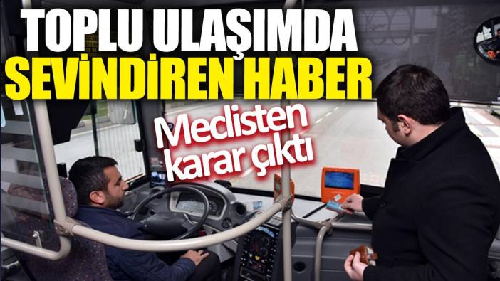 Toplu ulaşımda sevindiren haber! Meclisten karar çıktı