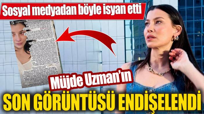Müjde Uzman'ın son görüntüsü endişelendi! Sosyal medyadan böyle isyan etti