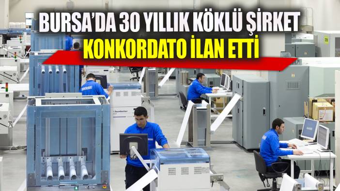 Bursa’da 30 yıllık köklü şirket konkordato ilan etti