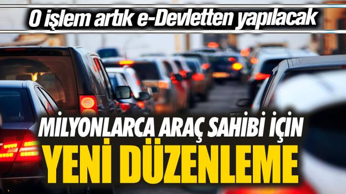 Milyonlarca araç sahibi için yeni düzenleme! O işlem artık e-Devlet'ten yapılacak