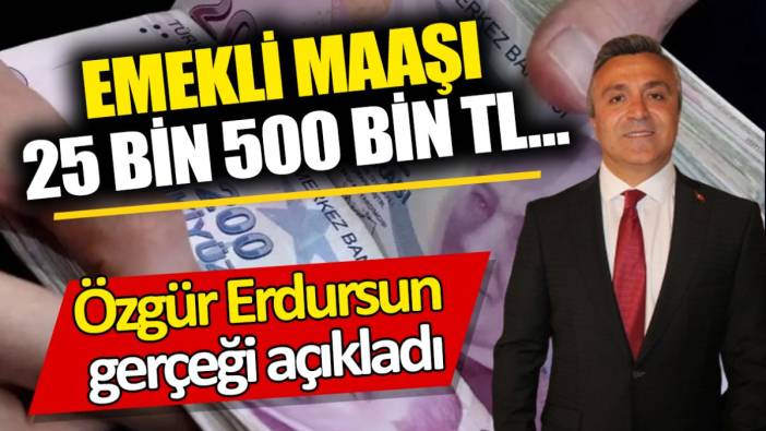 SGK Uzmanı Özgür Erdursun gerçeği açıkladı ‘Emekli maaşı 25 bin 500 bin TL… ’