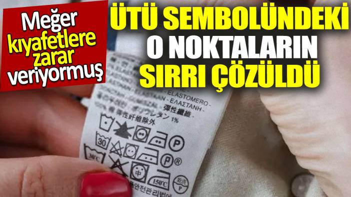 Ütü sembolündeki o noktaların sırrı çözüldü! Meğer kıyafetlere zarar veriyormuş