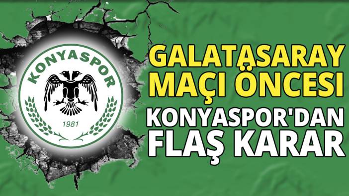 Galatasaray maçı öncesi Konyaspor'dan flaş karar