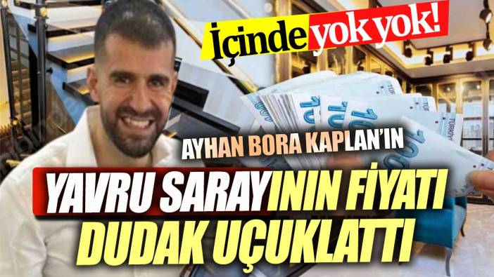 Ayhan Bora Kaplan'ın oturduğu yavru saray satışa çıktı! Fiyatı dudak uçuklattı