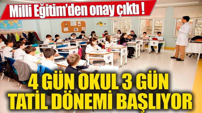 4 gün okul 3 gün tatil dönemi başlıyor! Milli Eğitim'den onay çıktı