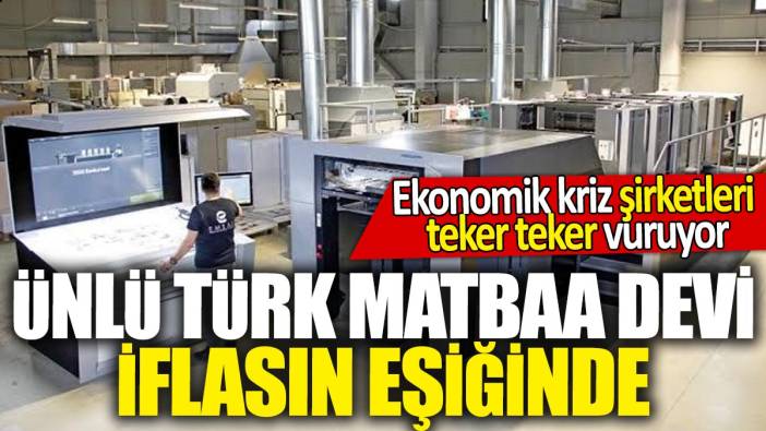 Ünlü Türk matbaa devi iflasın eşiğinde! Ekonomik kriz şirketleri teker teker vuruyor