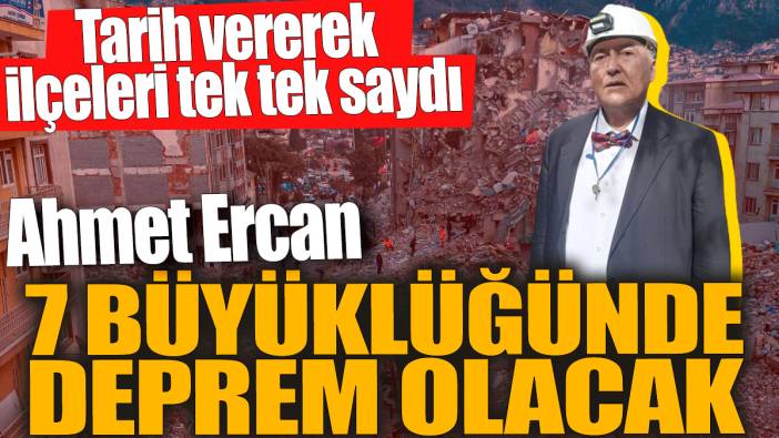 Ahmet Ercan tarih vererek ilçeleri tek tek saydı! 7 büyüklüğünde deprem olacak