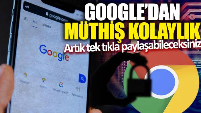 Google'dan müthiş kolaylık! Artık tek tıkla paylaşabileceksiniz