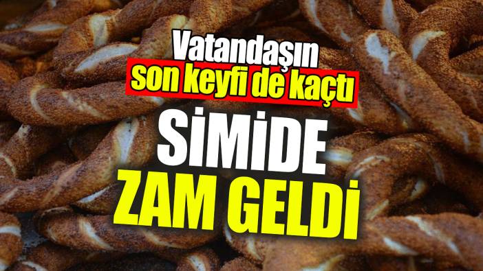Simide zam geldi! Vatandaşın son keyfi de kaçtı