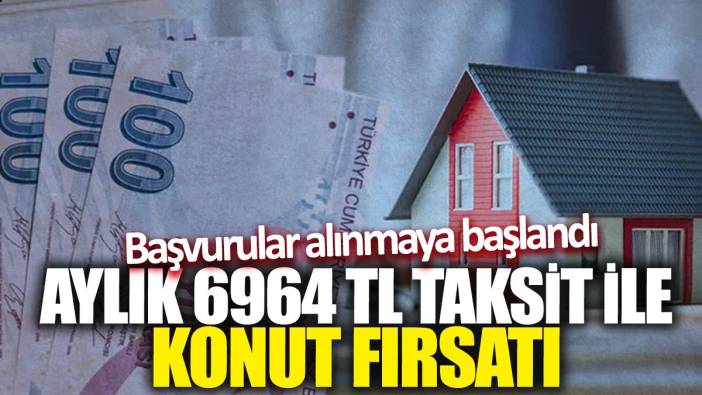 Aylık 6964 TL taksit ile konut fırsatı! TOKİ başvurular alınmaya başlandı