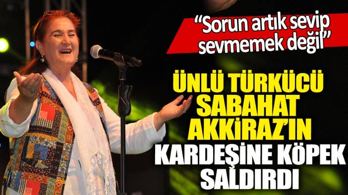 Sabahat Akkiraz'ın kardeşine köpek saldırdı