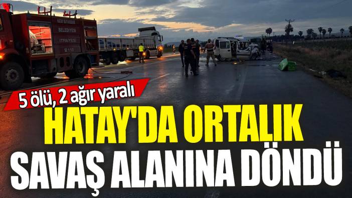 Hatay'da ortalık savaş alanına döndü: 5 ölü, 2 ağır yaralı