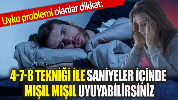 Uyku problemi olanlar dikkat: 4-7-8 tekniği ile saniyeler içinde mışıl mışıl uyuyabilirsiniz