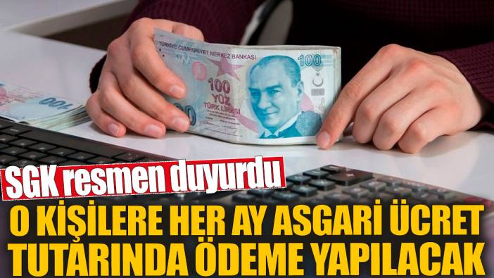 SGK resmen duyurdu! O kişilere her ay asgari ücret tutarında ödeme yapılacak