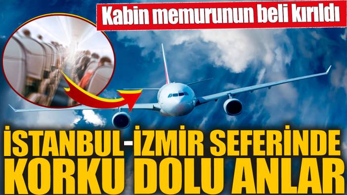 İstanbul-İzmir seferinde korku dolu anlar! Kabin memurunun beli kırıldı