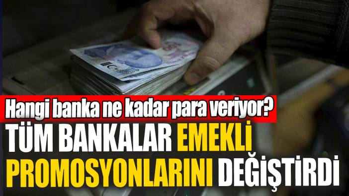 Tüm bankalar emekli promosyonlarını değiştirdi! Hangi banka ne kadar para veriyor?