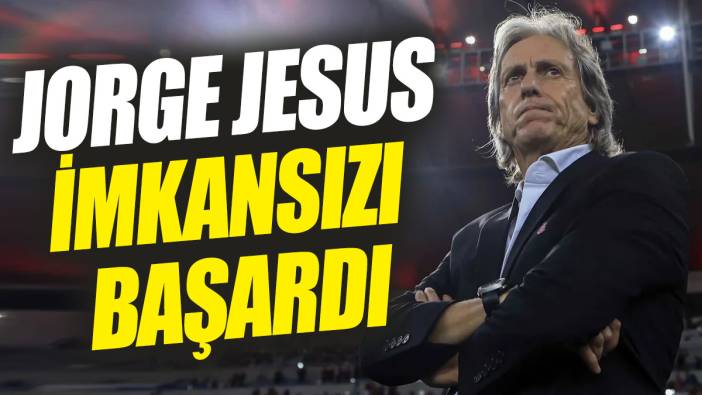 Jorge Jesus imkansızı başardı