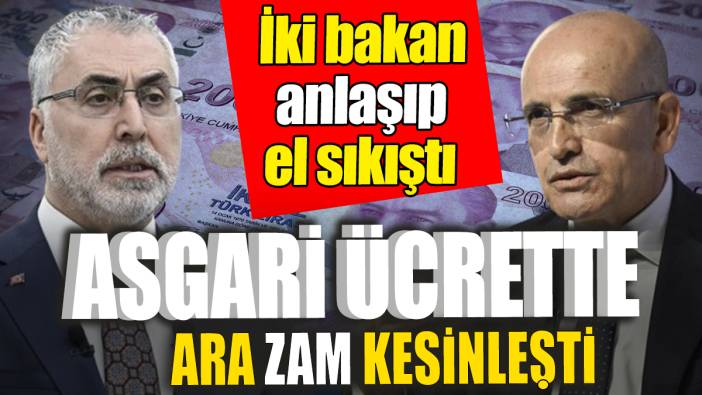 Asgari ücrette ara zam kesinleşti: İki bakan anlaşıp el sıkıştı