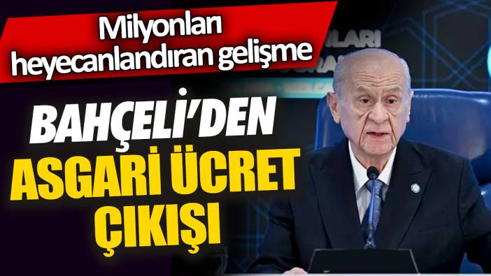 Bahçeli'den asgari ücret çıkışı! Milyonları heyecanlandıran gelişme