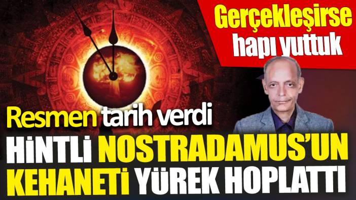 Hintli Nostradamus’un kehaneti yürek hoplattı ‘Resmen tarih verdi’ Gerçekleşirse hapı yuttuk